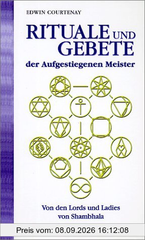 Rituale und Gebete der Aufgestiegenen Meister. Von den Lords und Ladies von Shambhala
