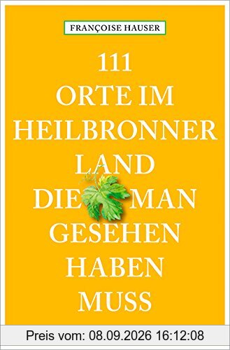 111 Orte im Heilbronner Land, die man gesehen haben muss