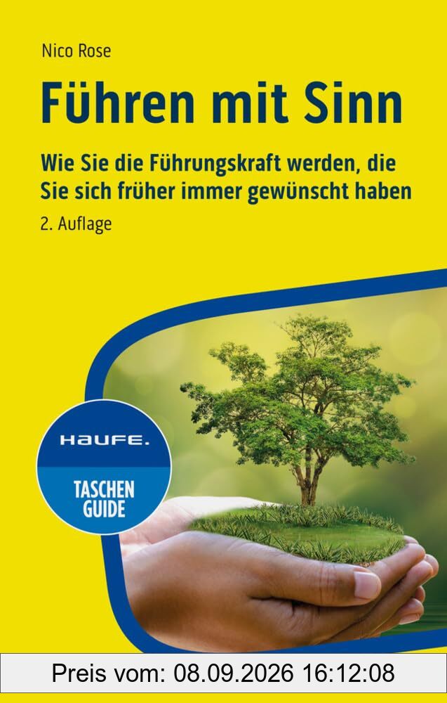 Führen mit Sinn: Wie Sie die Führungskraft werden, die Sie sich früher immer gewünscht haben (Haufe TaschenGuide)