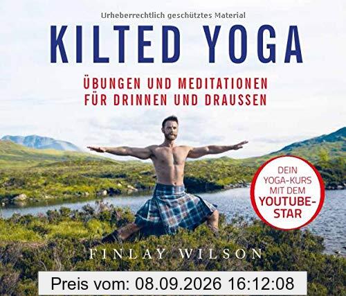Kilted Yoga: Übungen und Meditationen für drinnen und draußen