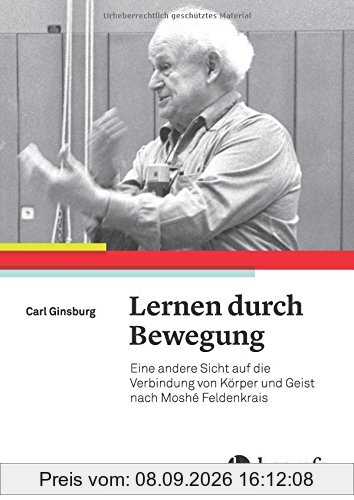Lernen durch Bewegung: Eine andere Sicht auf die Verbindung von Körper und Geist nach Moshé Feldenkrais