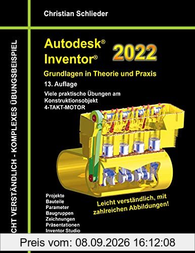 Autodesk Inventor 2022 - Grundlagen in Theorie und Praxis: Viele praktische Übungen am Konstruktionsobjekt 4-Takt-Motor