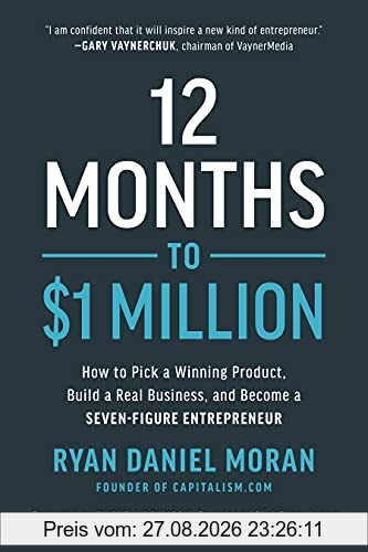 12 Months to $1 Million: How to Pick a Winning Product, Build a Real Business, and Become a Seven-Figure Entrepreneur