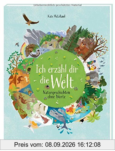 Ich erzähl dir die Welt: Naturgeschichten ohne Worte (Naturbilderbuch)