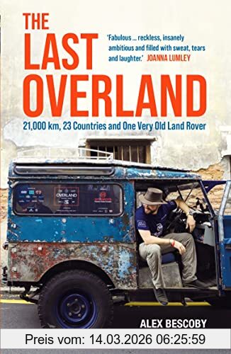 Alex Bescoby The Last Overland, Singapore To London, The Return Journey Of The Iconic Land Rover Expedition