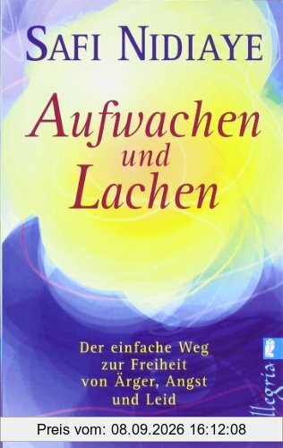 Aufwachen und lachen: Der einfache Weg zur Freiheit von Ärger, Angst und Leid