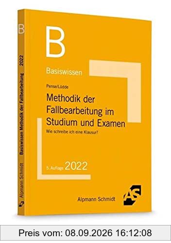 Basiswissen Methodik der Fallbearbeitung im Studium und Examen: Wie schreibe ich eine Klausur?