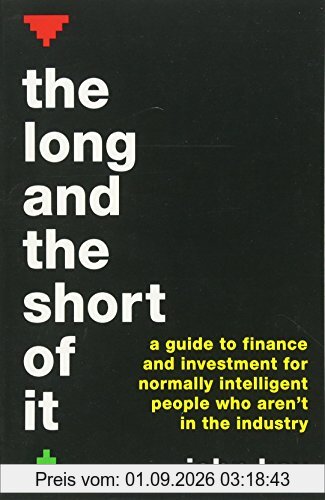 The Long and the Short of It (International edition): A guide to finance and investment for normally intelligent people who aren't in the industry