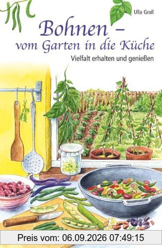 Bohnen - vom Garten in die Küche: Vielfalt erhalten und genießen