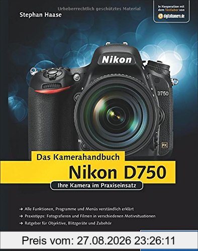 Nikon D750. Das Kamerahandbuch: Ihre Kamera im Praxiseinsatz