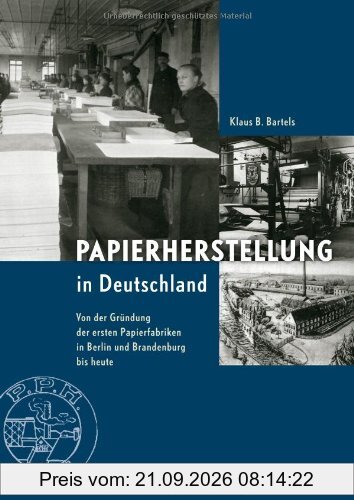 Papierherstellung in Deutschland: Von der Gründung der ersten Papierfabriken in Berlin und Brandenburg bis heute