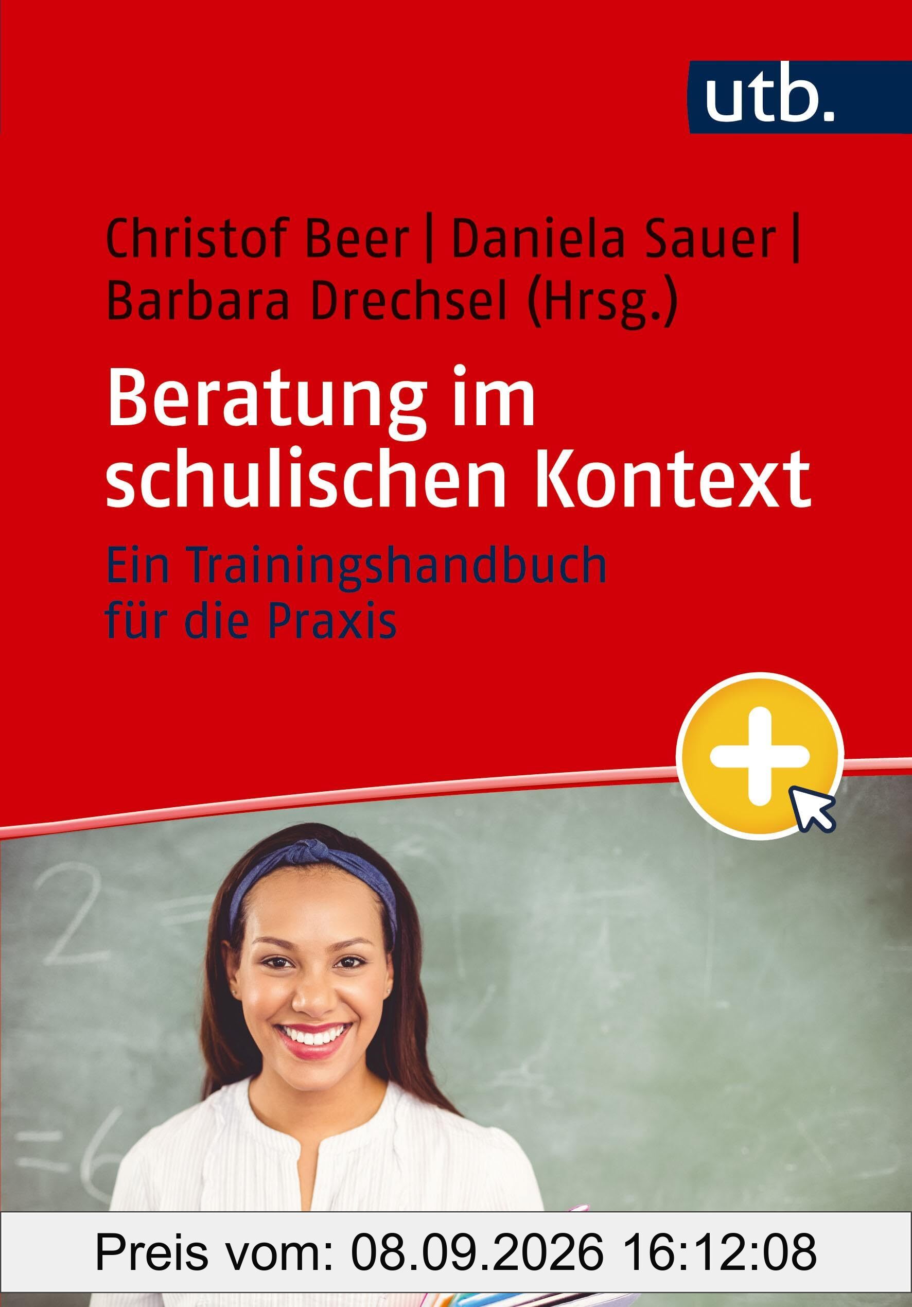 Beratung im schulischen Kontext: Ein Trainingshandbuch für die Praxis