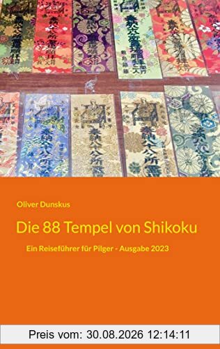 Die 88 Tempel von Shikoku: Ein Reiseführer für Pilger - Ausgabe 2023