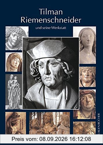 Tilman Riemenschneider und seine Werkstatt: Mit einem Katalog der allgemein als Arbeiten Riemenschneiders und seiner Werkstatt akzeptierten Werke (Die Blauen Bücher)