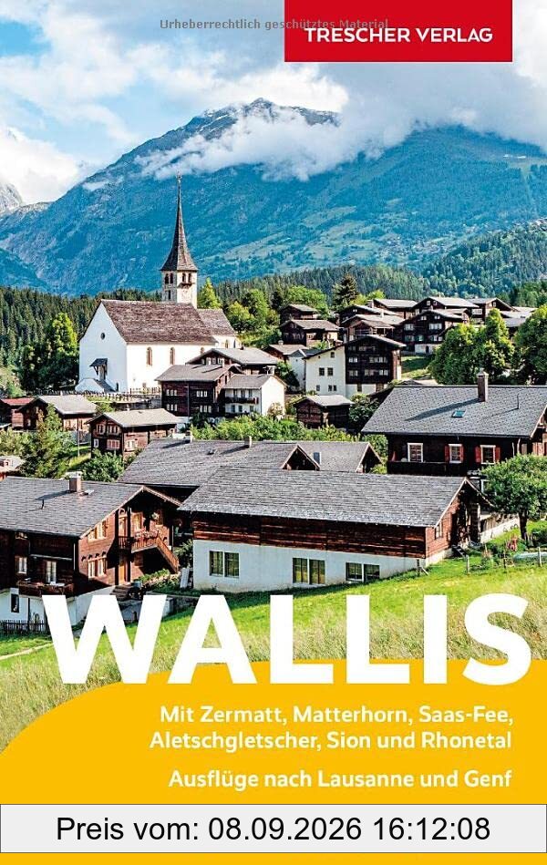 Reiseführer Wallis: Mit Zermatt, Matterhorn, Saas-Fee, Aletschgletscher, Sion und Rhonetal - Ausflüge nach Lausanne und Genf (Trescher-Reiseführer)