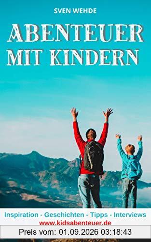 Abenteuer mit Kindern: Inspiration - Geschichten - Tipps - Interviews