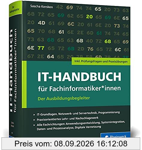 IT-Handbuch für Fachinformatiker*innen: Der Ausbildungsbegleiter für Anwendungsentwicklung und Systemintegration. Inkl. Prüfungsfragen und Übungen