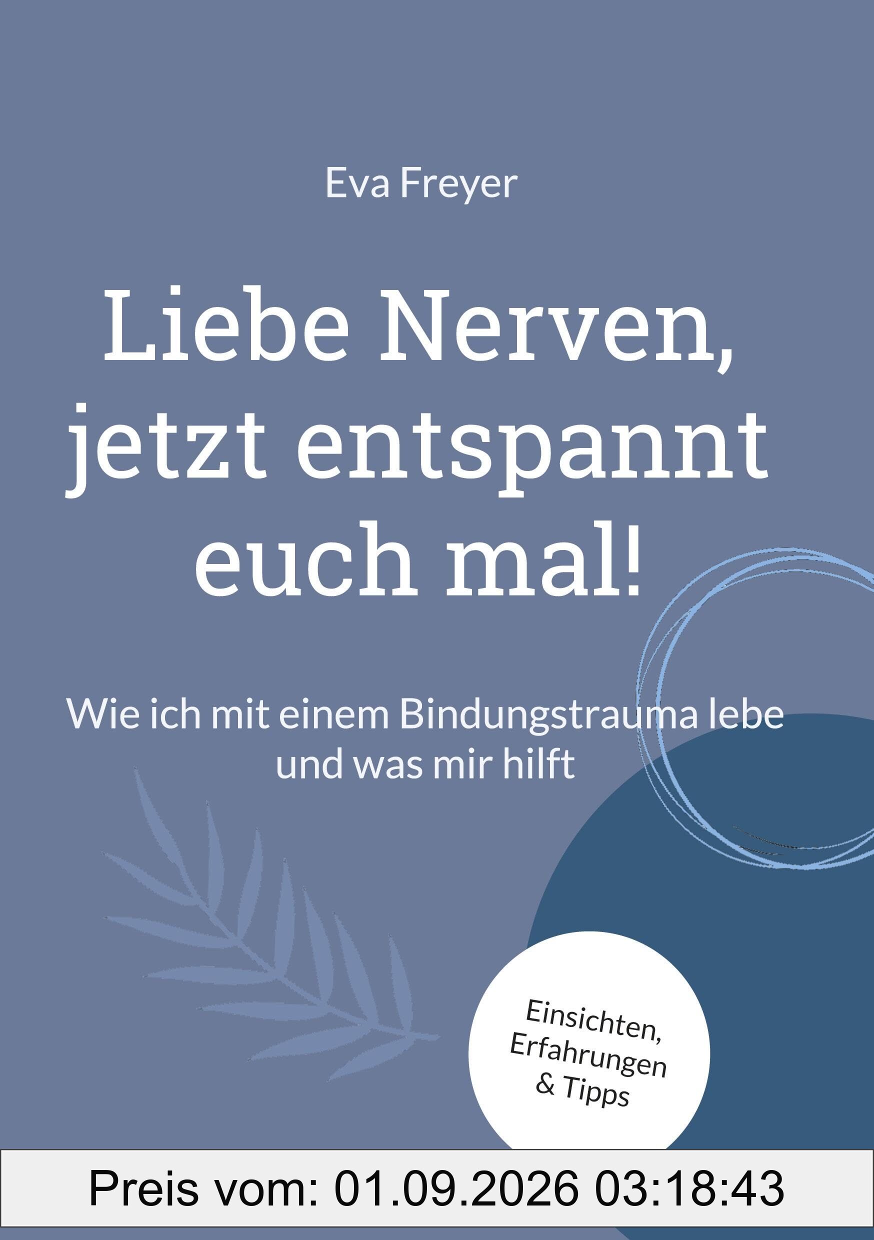 Liebe Nerven, jetzt entspannt euch mal!: Wie ich mit einem Bindungstrauma lebe und was mir hilft