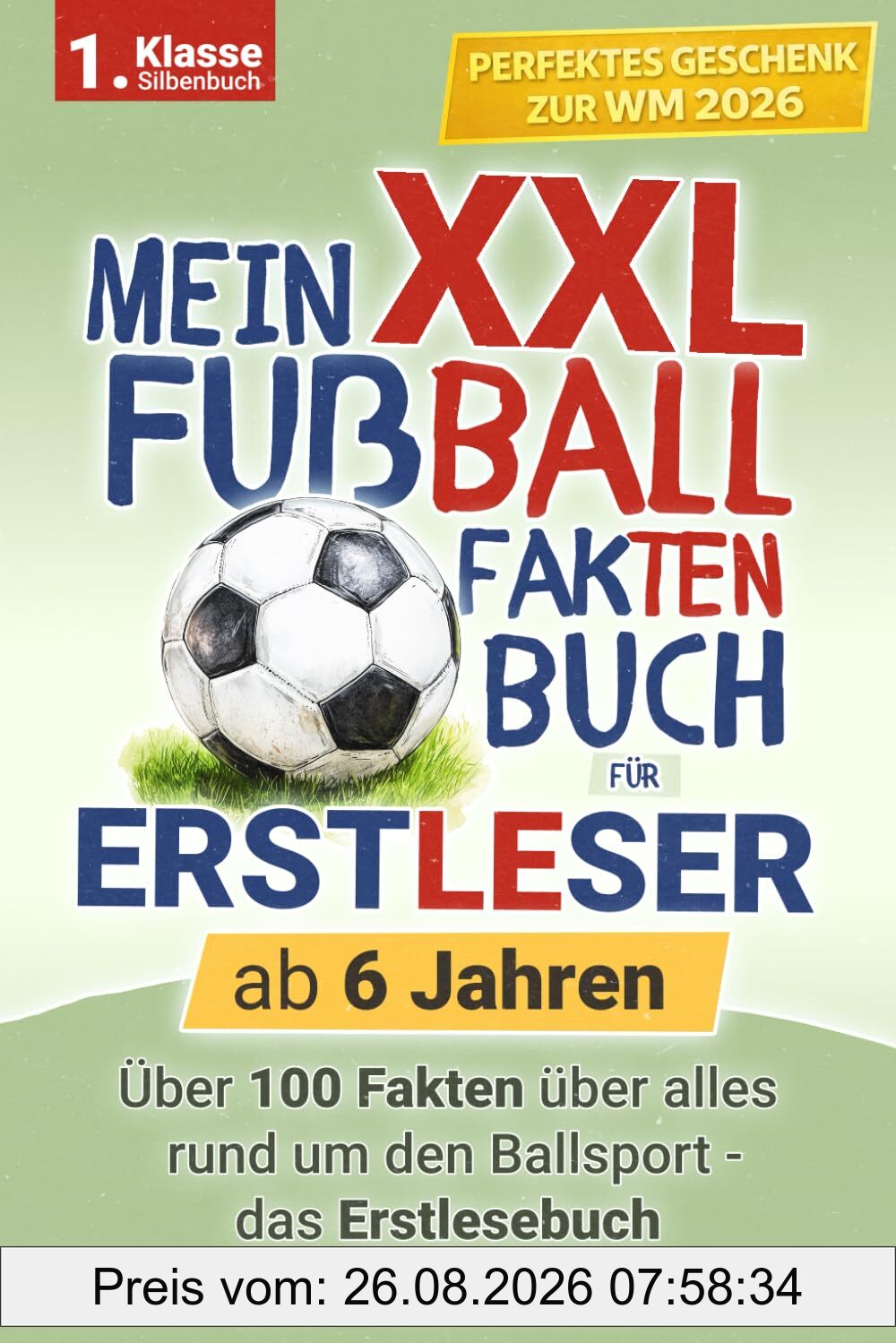 XXL Fußball Fakten Buch für Erstleser - ab 6 Jahren: Über 100 Fakten rund um den Ballsport - das Erstlesebuch zum Silbenlesen - Das Geschenk zur Einschulung