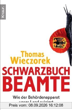 Schwarzbuch Beamte: Wie der Behördenapparat unser Land ruiniert