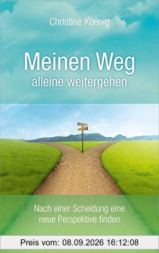 Meinen Weg alleine weitergehen: Nach einer Scheidung eine neue Perspektive finden.