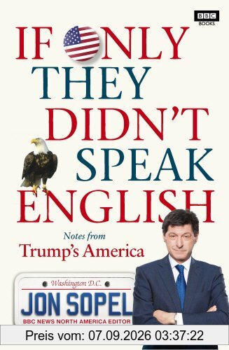 Jon Sopel If Only They Didn't Speak English, Notes From Trump's America
