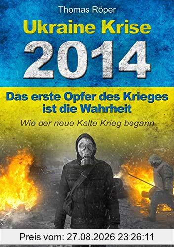 Ukraine Krise 2014 - Das erste Opfer des Krieges ist die Wahrheit: Wie der neue kalte Krieg begann