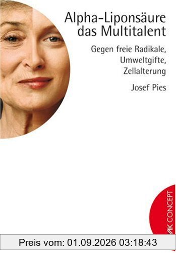 Alpha-Liponsäure - das Multitalent. Gegen freie Radikale, Umweltgifte, Zellalterung