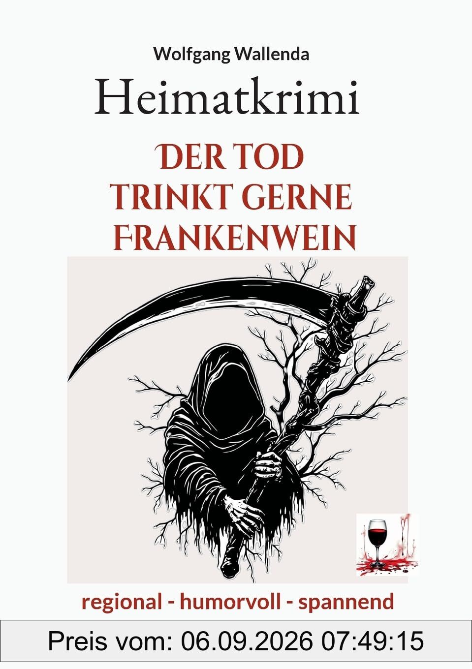 Heimatkrimi - Der Tod trinkt gerne Frankenwein: regional - humorvoll - spannend