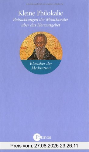 Kleine Philokalie: Betrachtungen der Mönchsväter über das Herzensgebet