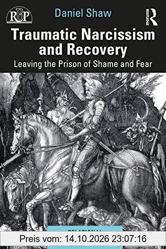 Traumatic Narcissism and Recovery: Leaving the Prison of Shame and Fear (Relational Perspectives)