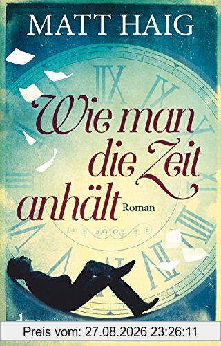 Wie man die Zeit anhält: Roman