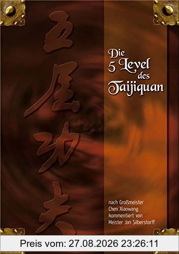 Die 5 Level des Taijiquan: nach Großmeister Chen Xiaowang kommentiert von Meister Jan Silberstorff