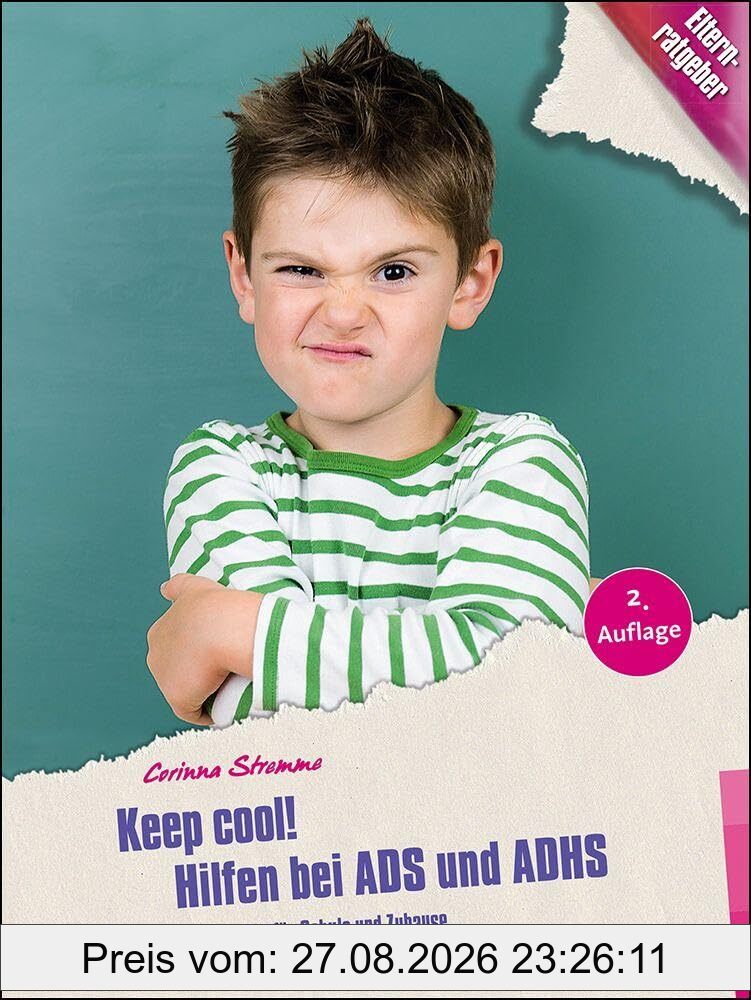 Keep cool! Hilfen bei ADS und ADHS: Elternratgeber für Schule und Zuhause (Kinder sind Kinder)