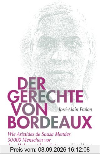 Der Gerechte von Bordeaux: Wie Aristides de Sousa Mendes 30 000 Menschen vor dem Holocaust bewahrte