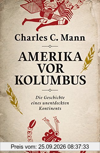 Amerika vor Kolumbus: Die Geschichte eines unentdeckten Kontinents