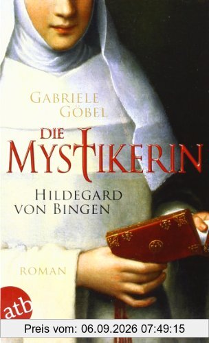 Die Mystikerin - Hildegard von Bingen: Roman