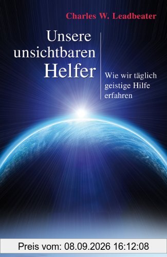 Unsere unsichtbaren Helfer - Wie wir täglich geistige Hilfe erfahren