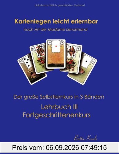 Kartenlegen leicht erlernbar nach Art der Madame Lenormand: Lehrbuch III. Fortgeschrittenkurs