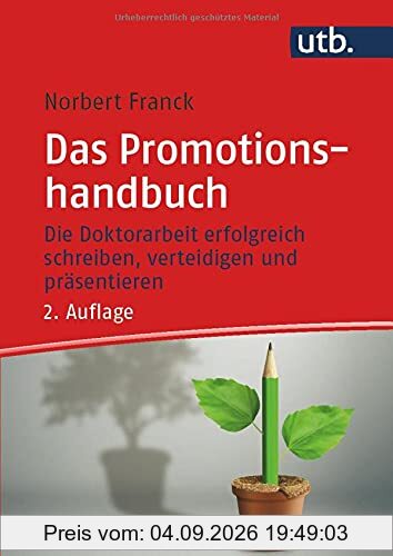 Das Promotionshandbuch: Die Doktorarbeit erfolgreich schreiben, verteidigen und präsentieren