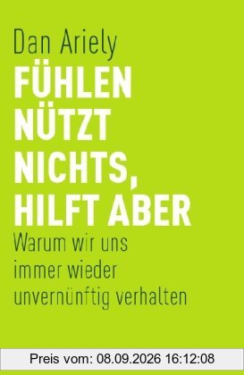 Fühlen nützt nichts, hilft aber: Warum wir uns immer wieder unvernünftig verhalten