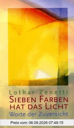 Sieben Farben hat das Licht: Worte der Zuversicht