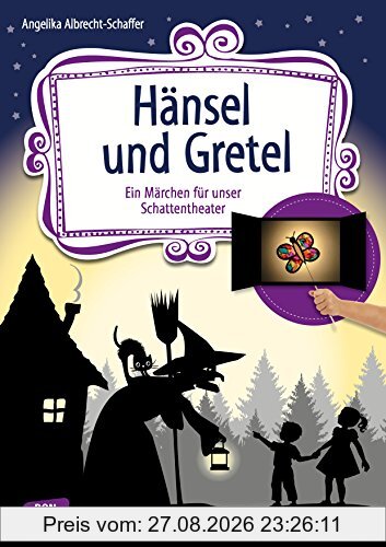 Hänsel und Gretel: Ein Märchen für unser Schattentheater mit Textvorlagen und Figuren zum Ausschneiden (Geschichten und Figuren für unser Schattentheater)