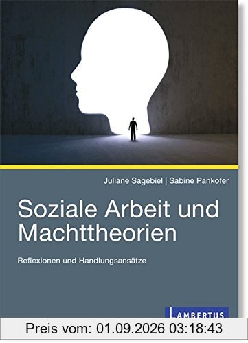 Soziale Arbeit und Machttheorien: Reflexionen und Handlungsansätze