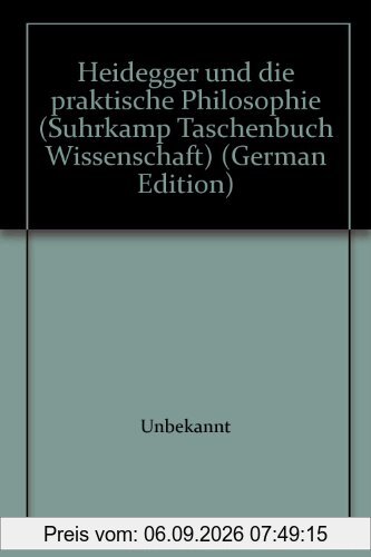 Heidegger und die praktische Philosophie