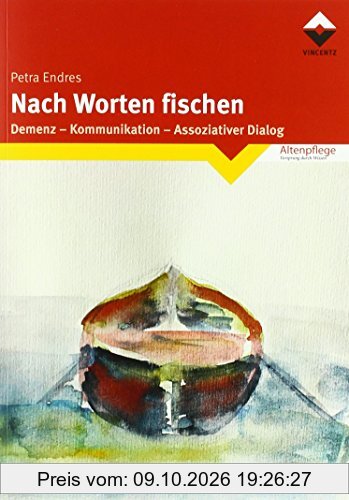 Nach Worten fischen: Demenz - Kommunikation- Assoziativer Dialog