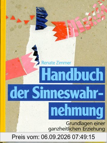 Handbuch der Sinneswahrnehmung. Grundlagen einer ganzheitlichen Erziehung