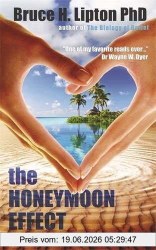 Lipton, Bruce H. The Honeymoon Effect, The Science Of Creating Heaven On Earth