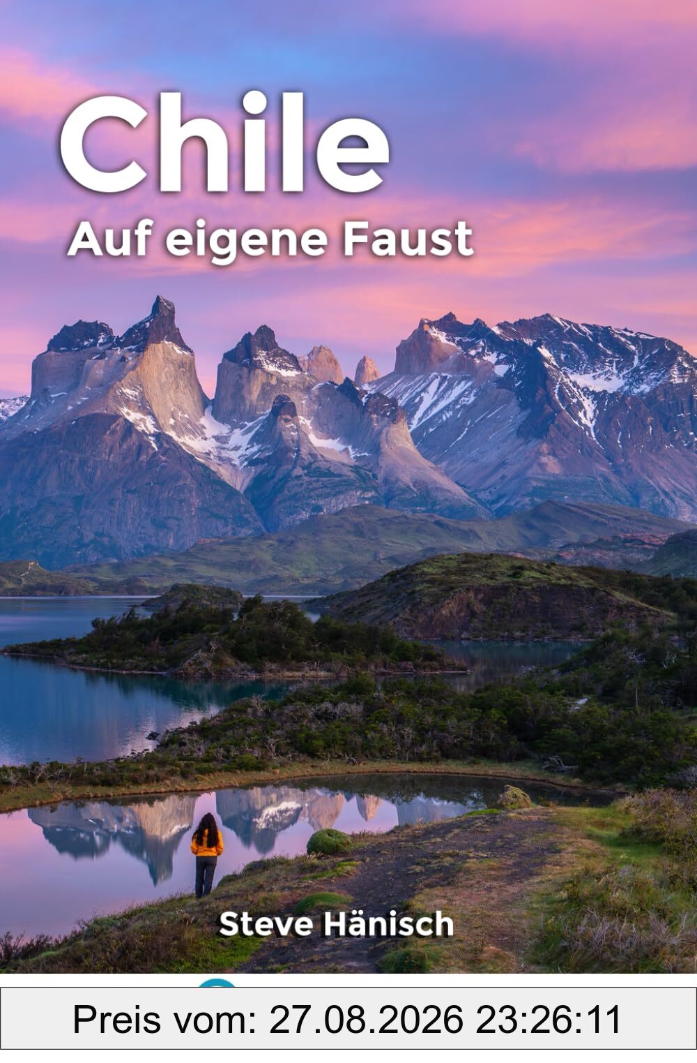 Chile auf eigene Faust: Chile Reiseführer & Wanderführer für Individualreisende