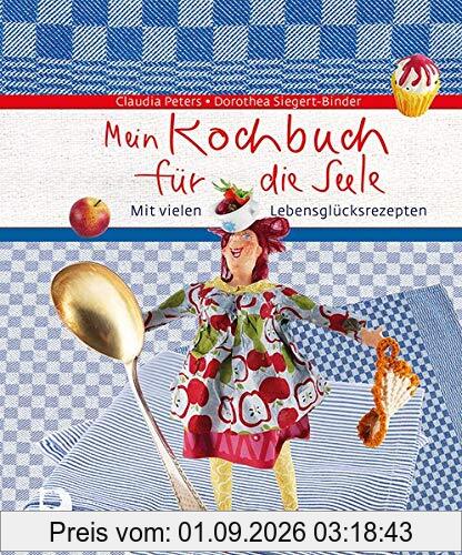 Mein Kochbuch für die Seele: Mit vielen Lebensglücksrezepten (Eschbacher Geschenkbuch)